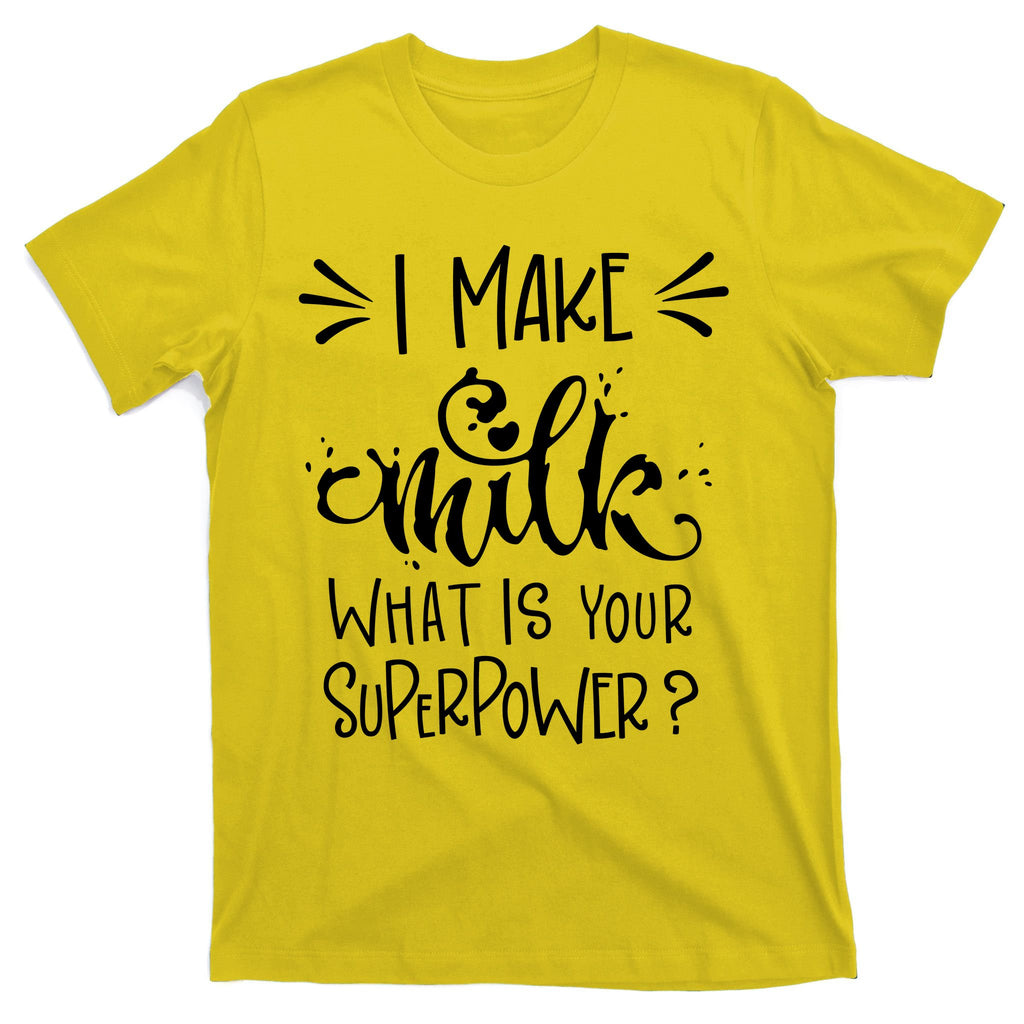 I Make Milk What Is Your Superpower? T-Shirt