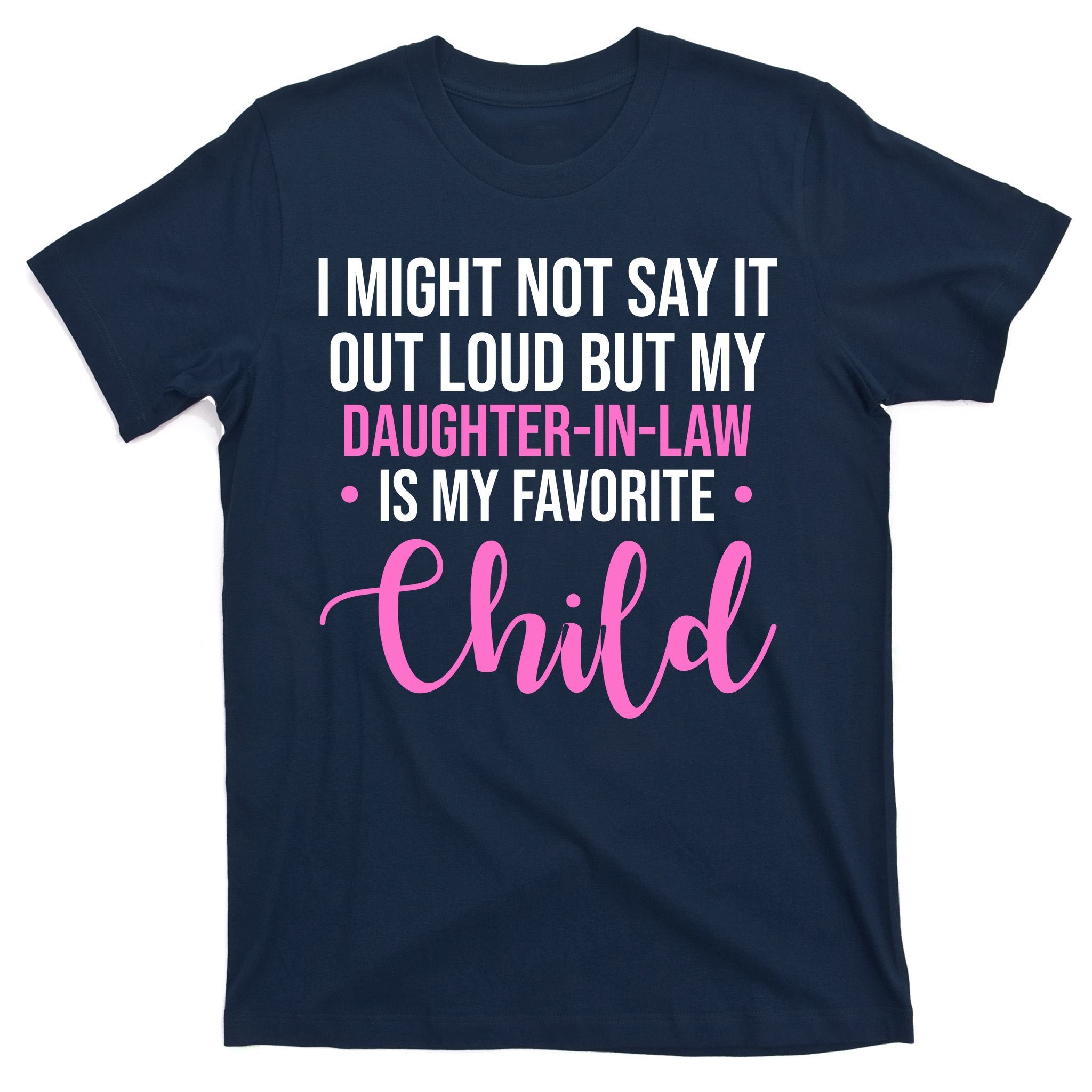 I Might Not Say It Out Loud But My Daughter In Law Is My Favorite T-Shirt