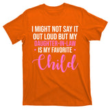 I Might Not Say It Out Loud But My Daughter In Law Is My Favorite T-Shirt