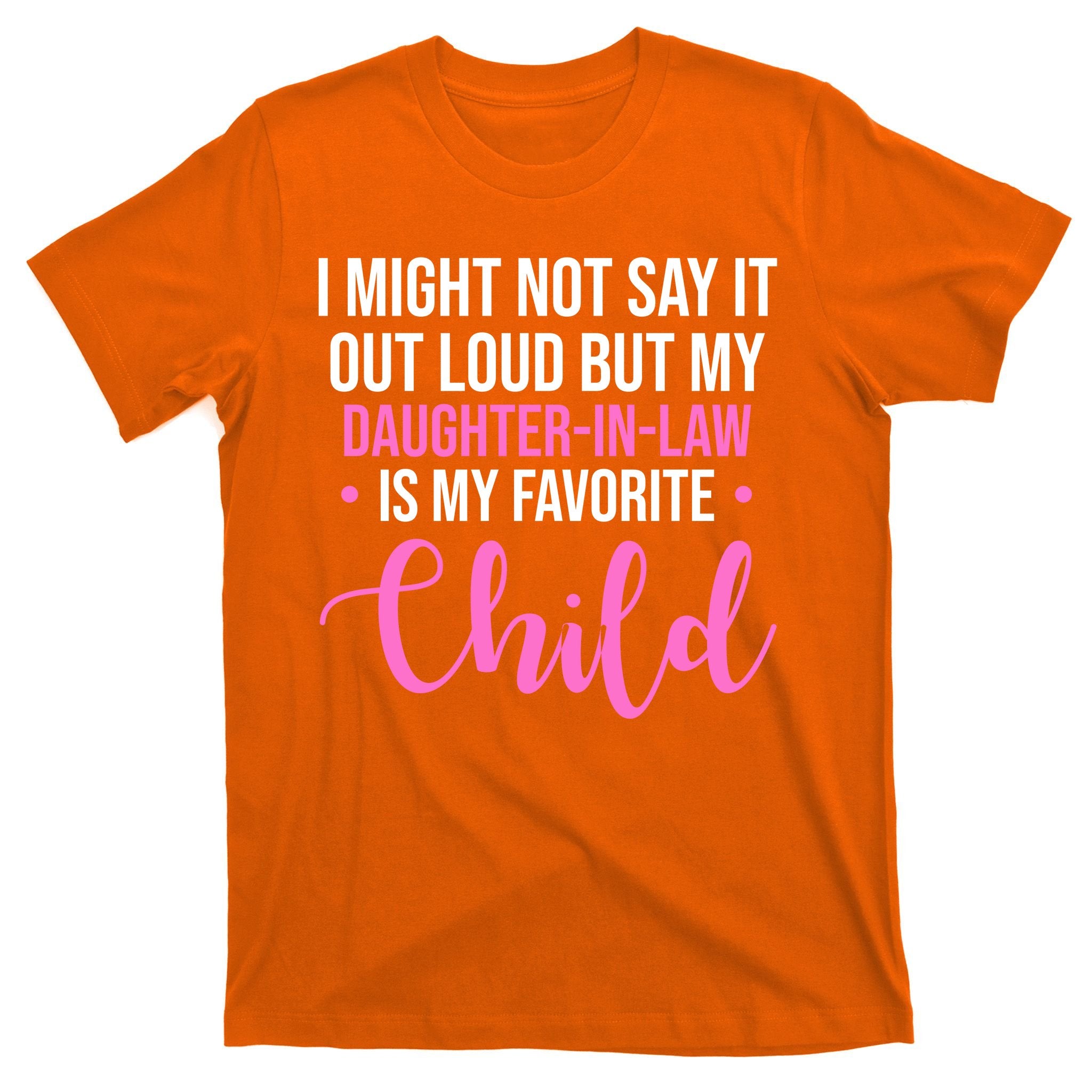 I Might Not Say It Out Loud But My Daughter In Law Is My Favorite T-Shirt