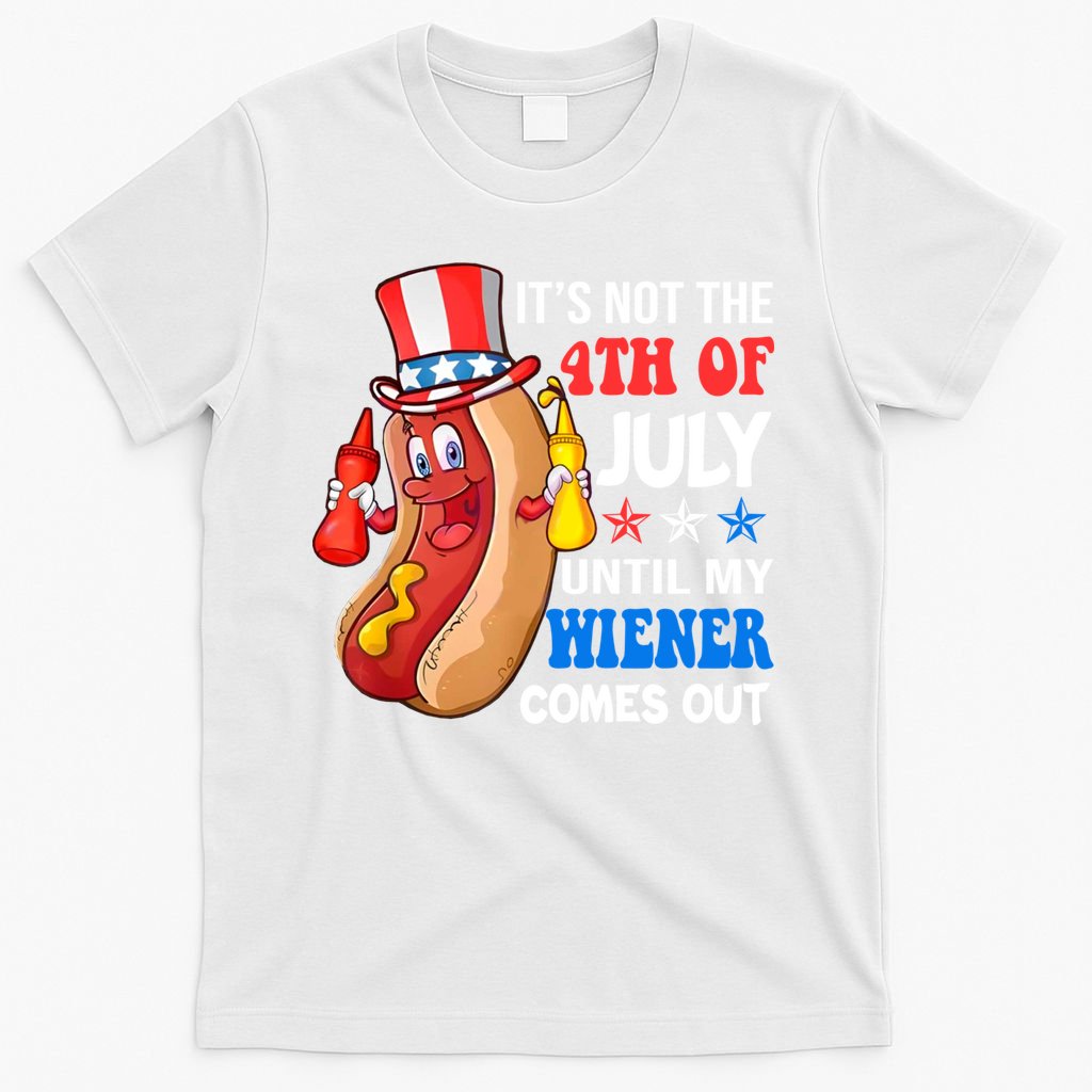 Its Not 4th Of July Until My Wiener Comes Out Funny HotDog T-Shirt
