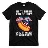 Its Not 4th Of July Until My Wiener Comes Out Funny HotDog T-Shirt