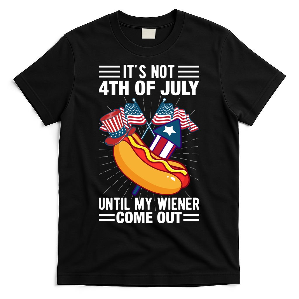 Its Not 4th Of July Until My Wiener Comes Out Funny HotDog T-Shirt