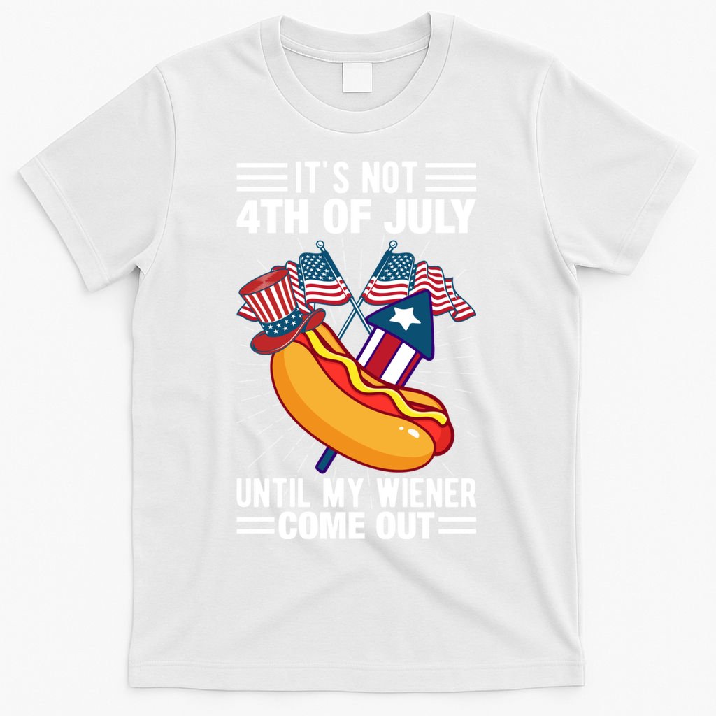 Its Not 4th Of July Until My Wiener Comes Out Funny HotDog T-Shirt
