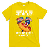 Its Not 4th Of July Until My Wiener Comes Out Funny HotDog T-Shirt