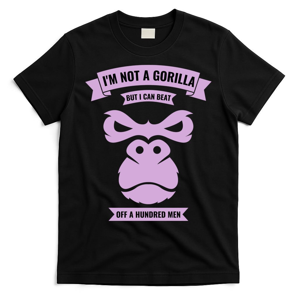 I'm Not A Gorilla But I Can Beat Off A Hundred T-Shirt