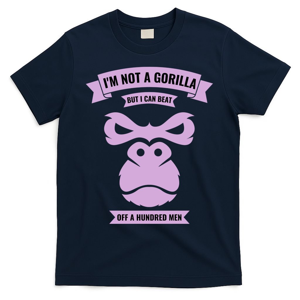 I'm Not A Gorilla But I Can Beat Off A Hundred T-Shirt