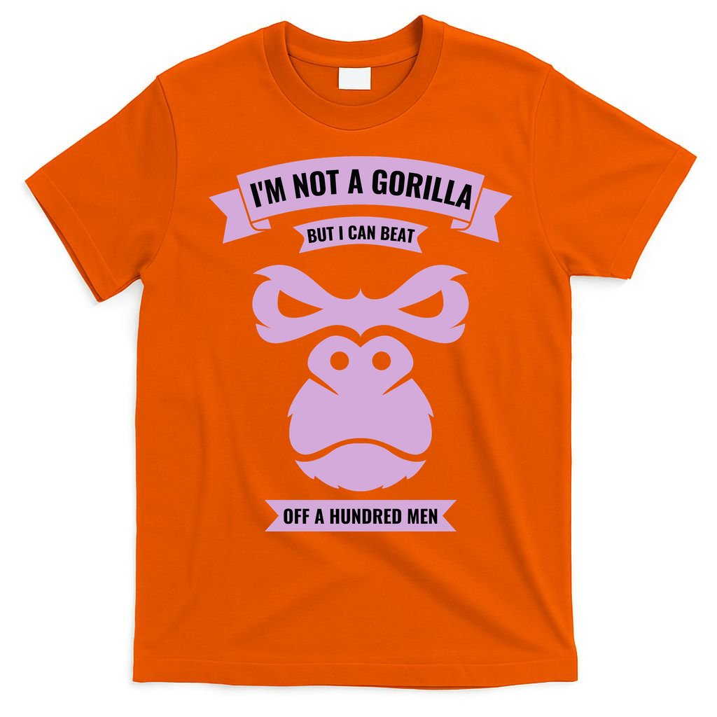 I'm Not A Gorilla But I Can Beat Off A Hundred T-Shirt
