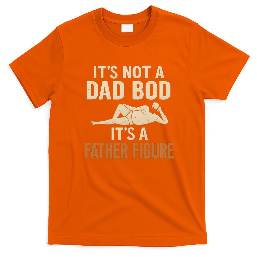 It's Not a Dad Bod, It's a Father Figure T-Shirt