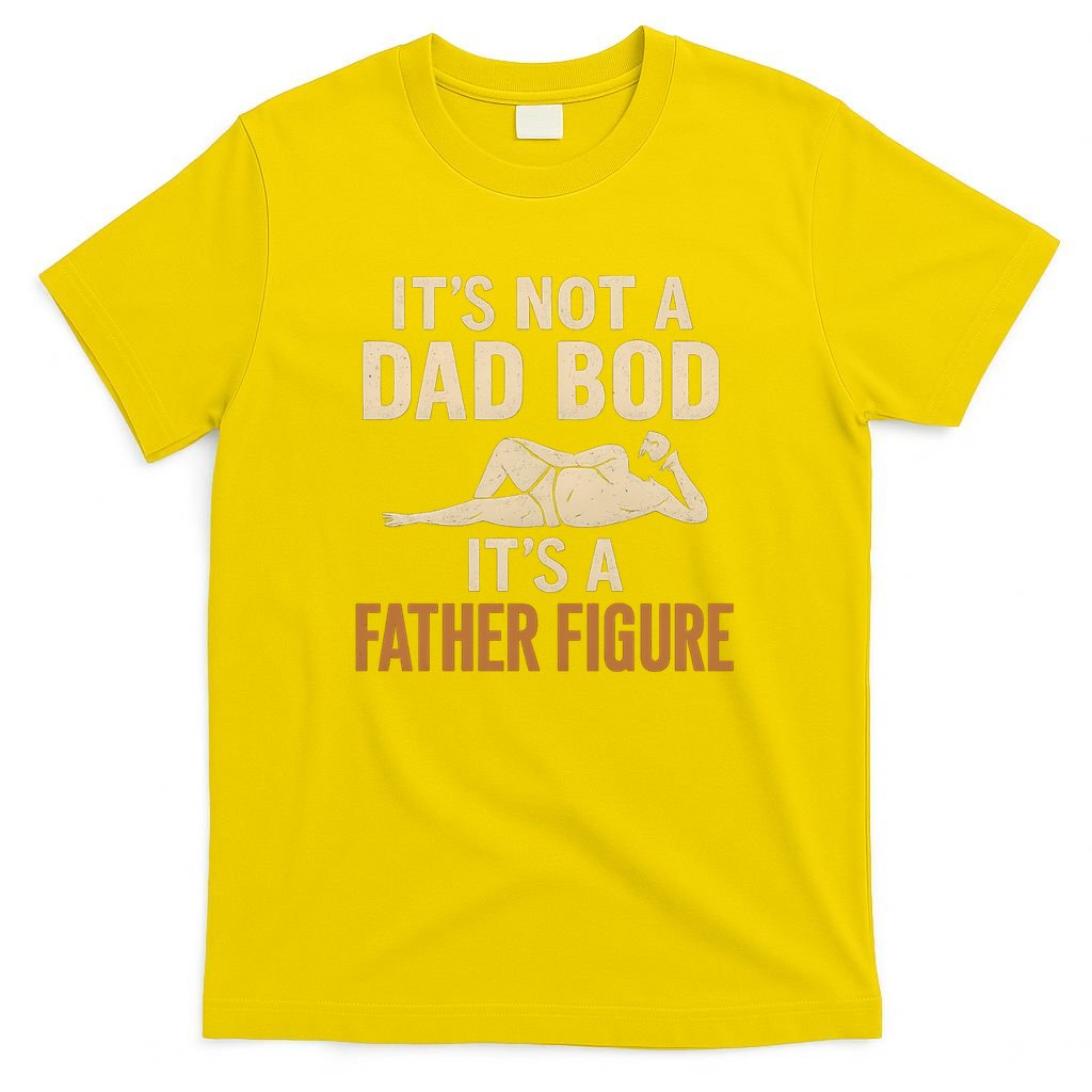 It's Not a Dad Bod, It's a Father Figure T-Shirt