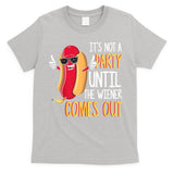 It's Not A Party Until The Wiener Comes Out Funny Hot Dog T-Shirt