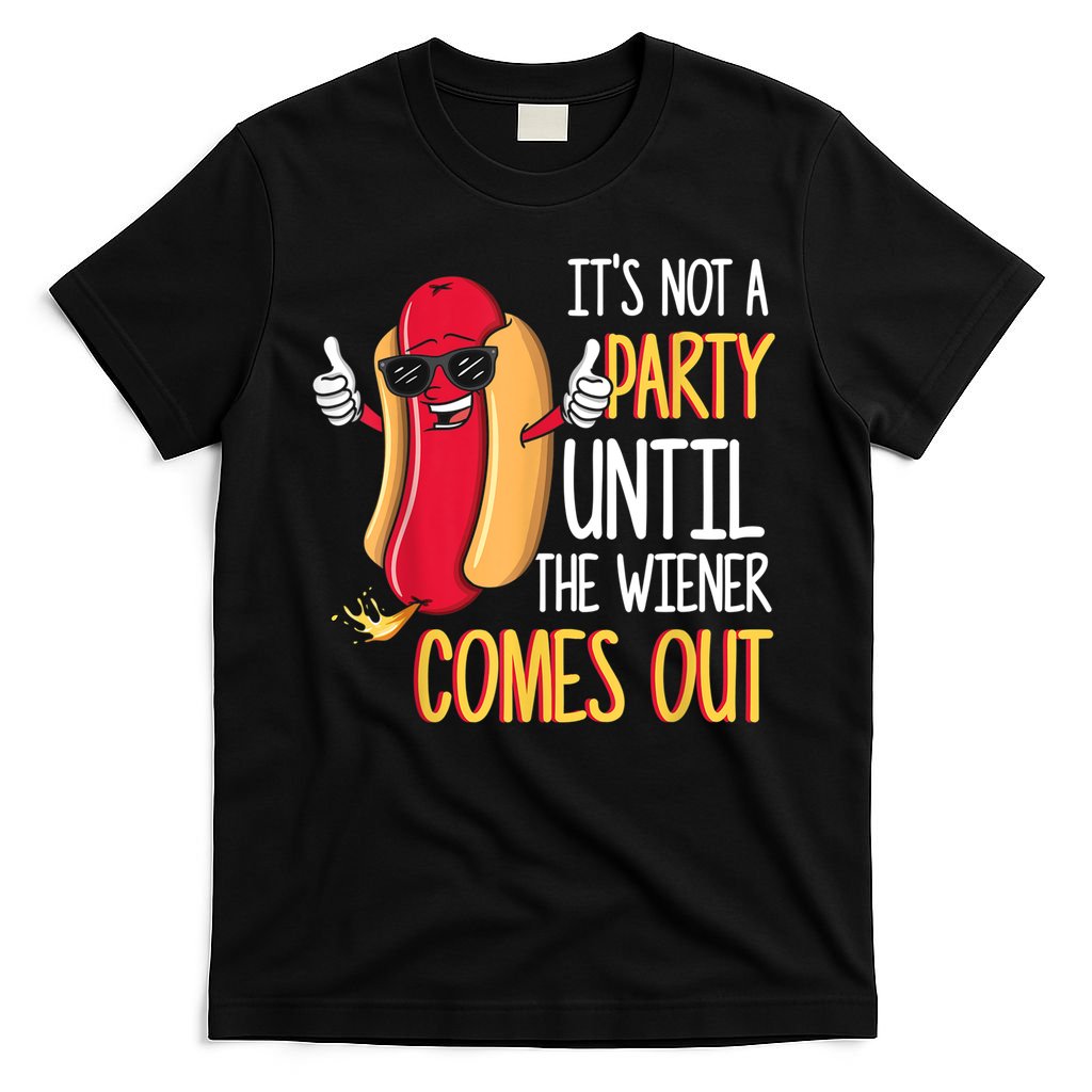 It's Not A Party Until The Wiener Comes Out Funny Hot Dog T-Shirt