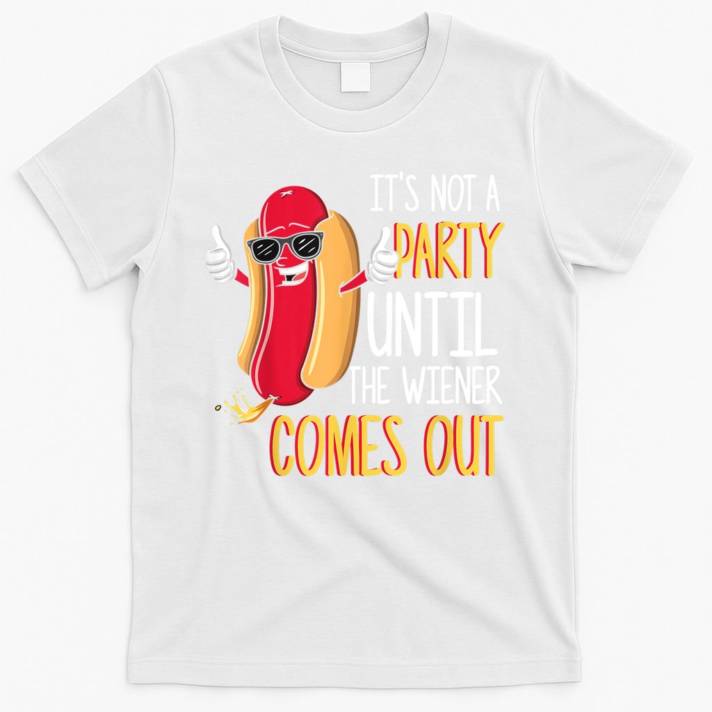 It's Not A Party Until The Wiener Comes Out Funny Hot Dog T-Shirt