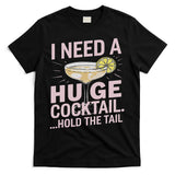 I Need A Huge Cocktail Hold The Tail Summer Drinking Humor T-Shirt