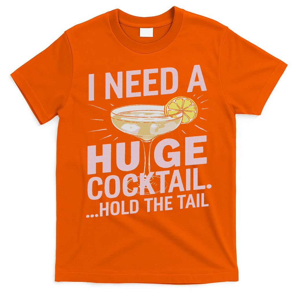 I Need A Huge Cocktail Hold The Tail Summer Drinking Humor T-Shirt