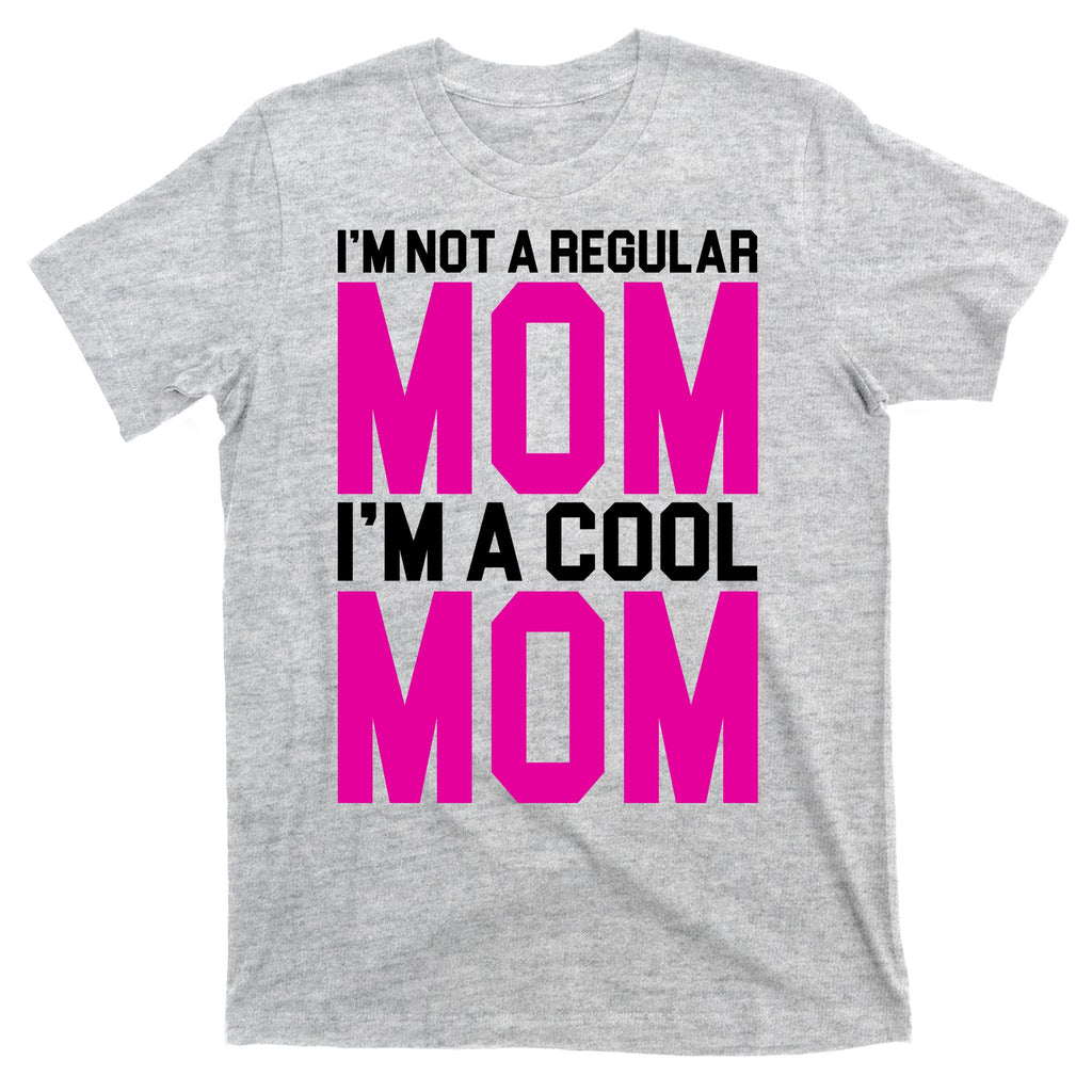 I'm Not A Regular Mom I'm A Cool Mom Gift T-Shirt