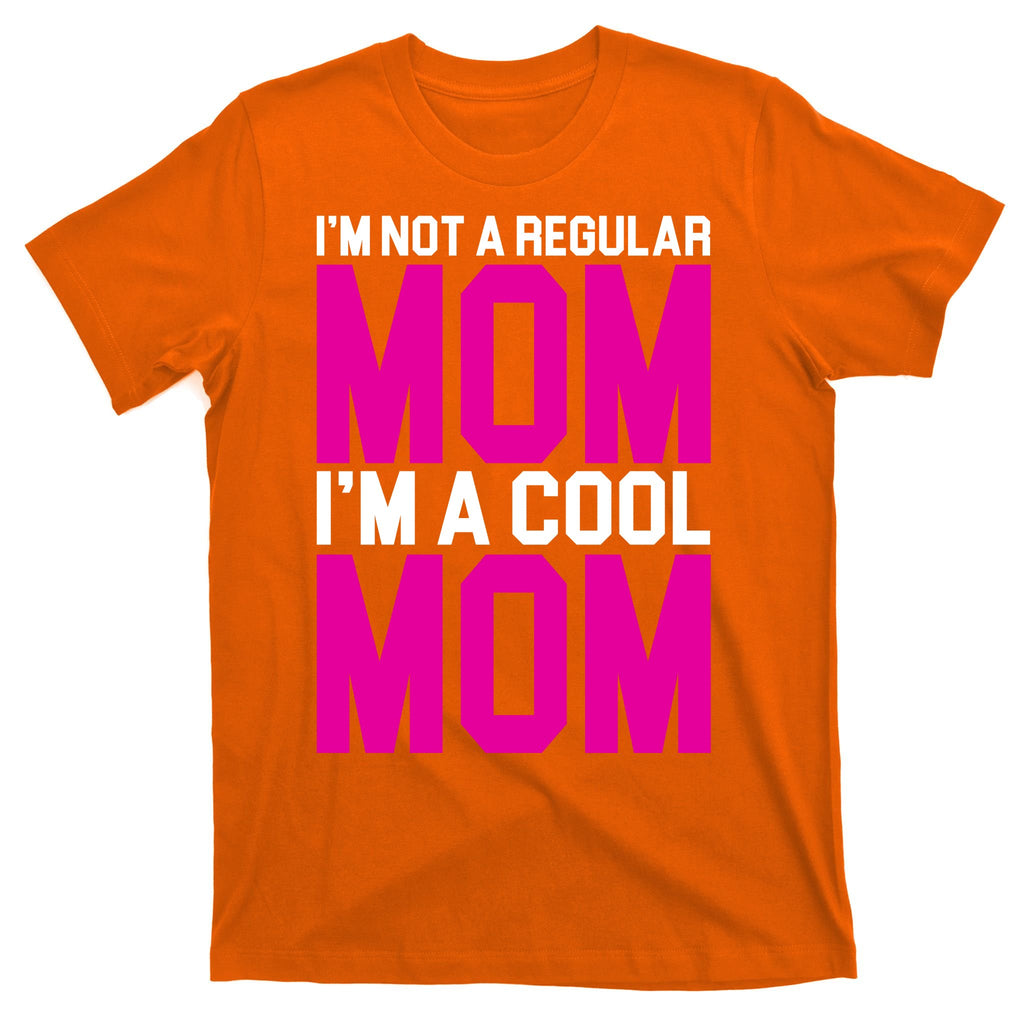 I'm Not A Regular Mom I'm A Cool Mom Gift T-Shirt