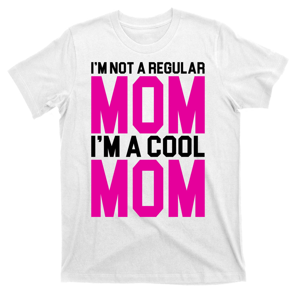 I'm Not A Regular Mom I'm A Cool Mom Gift T-Shirt