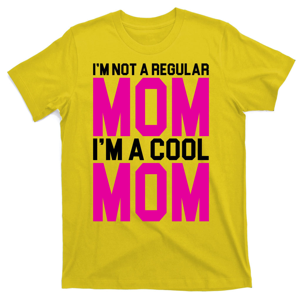 I'm Not A Regular Mom I'm A Cool Mom Gift T-Shirt