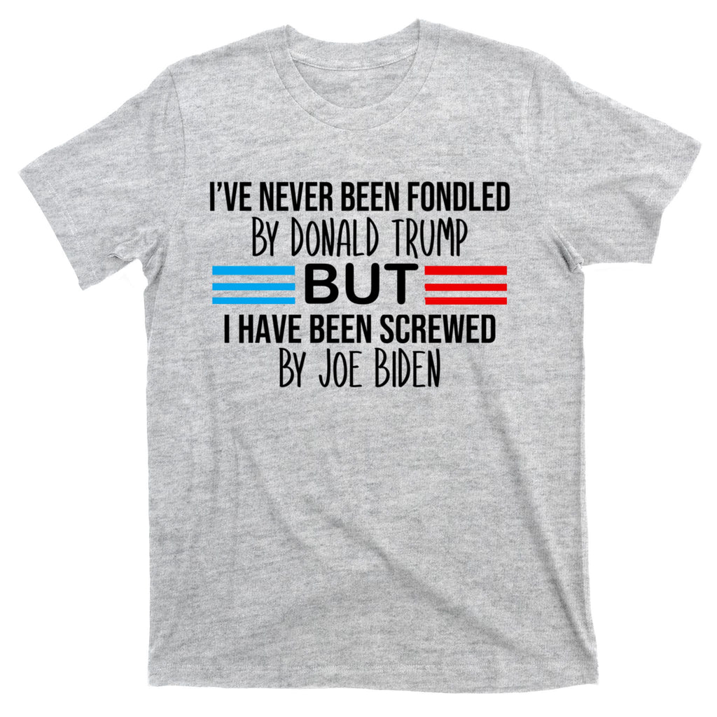 I’ve Never Been Fondled By Donald Trump But Screwed By Biden T-Shirt