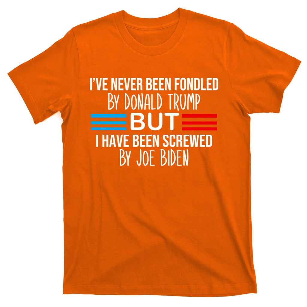 I’ve Never Been Fondled By Donald Trump But Screwed By Biden T-Shirt