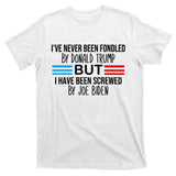 I’ve Never Been Fondled By Donald Trump But Screwed By Biden T-Shirt