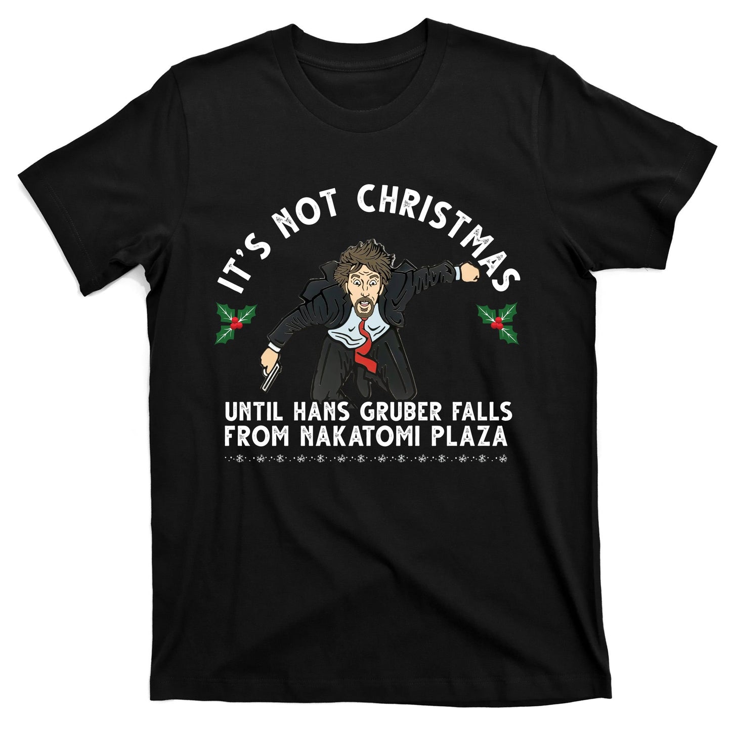 It's Not Christmas Until Hans Gruber Falls From Nakatomi Plaza T-Shirt