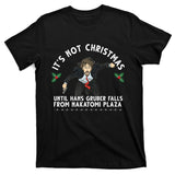 It's Not Christmas Until Hans Gruber Falls From Nakatomi Plaza T-Shirt