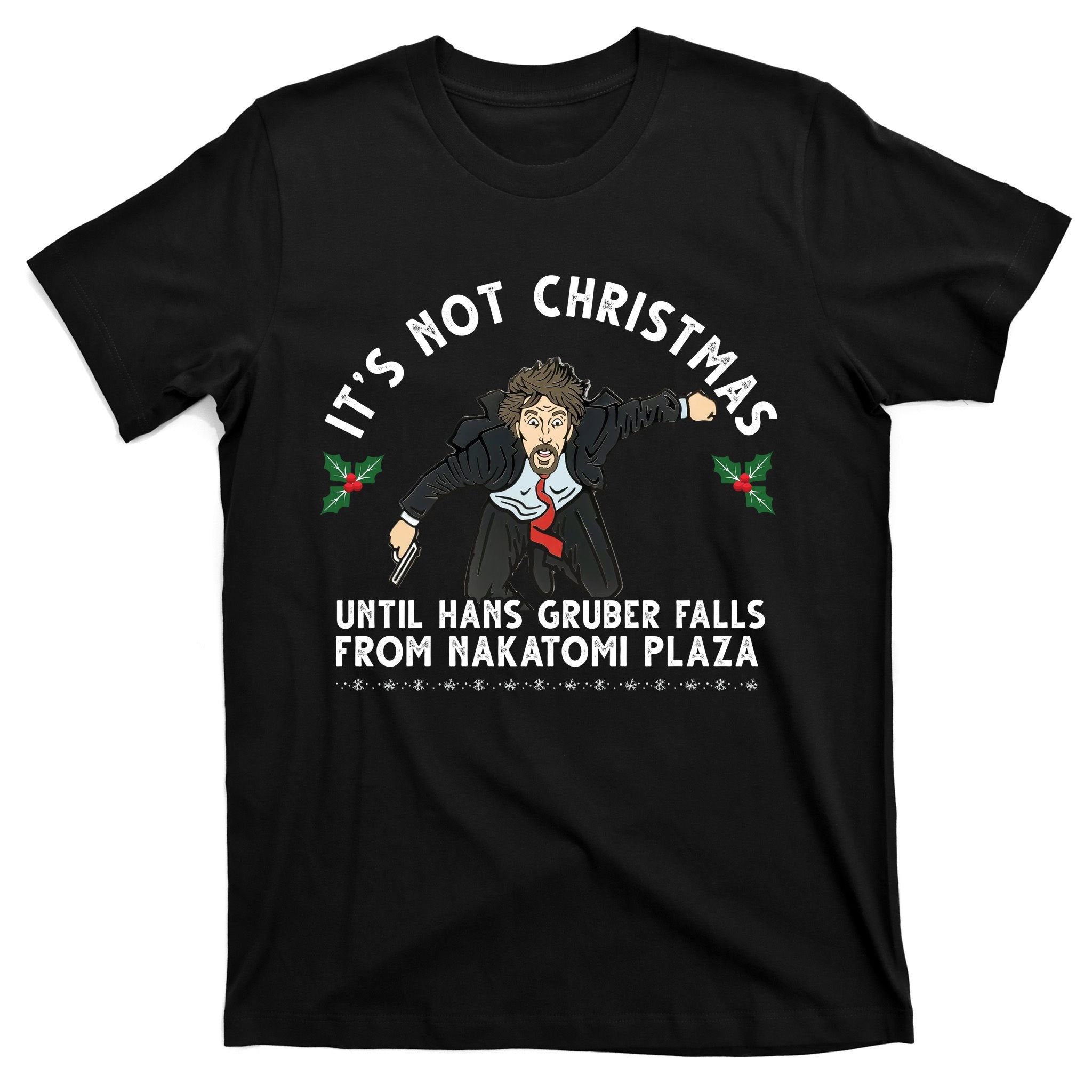 It's Not Christmas Until Hans Gruber Falls From Nakatomi Plaza T-Shirt