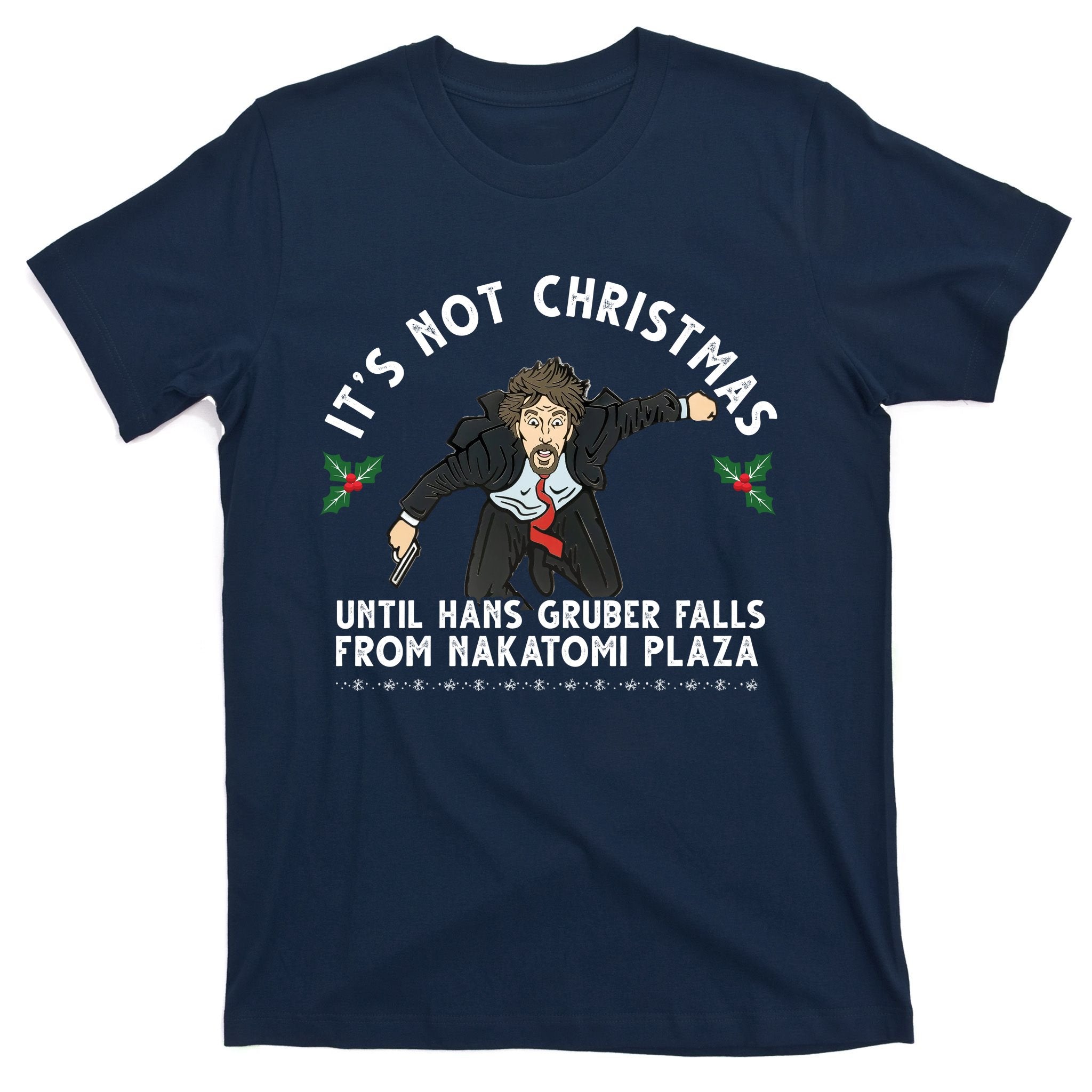 It's Not Christmas Until Hans Gruber Falls From Nakatomi Plaza T-Shirt