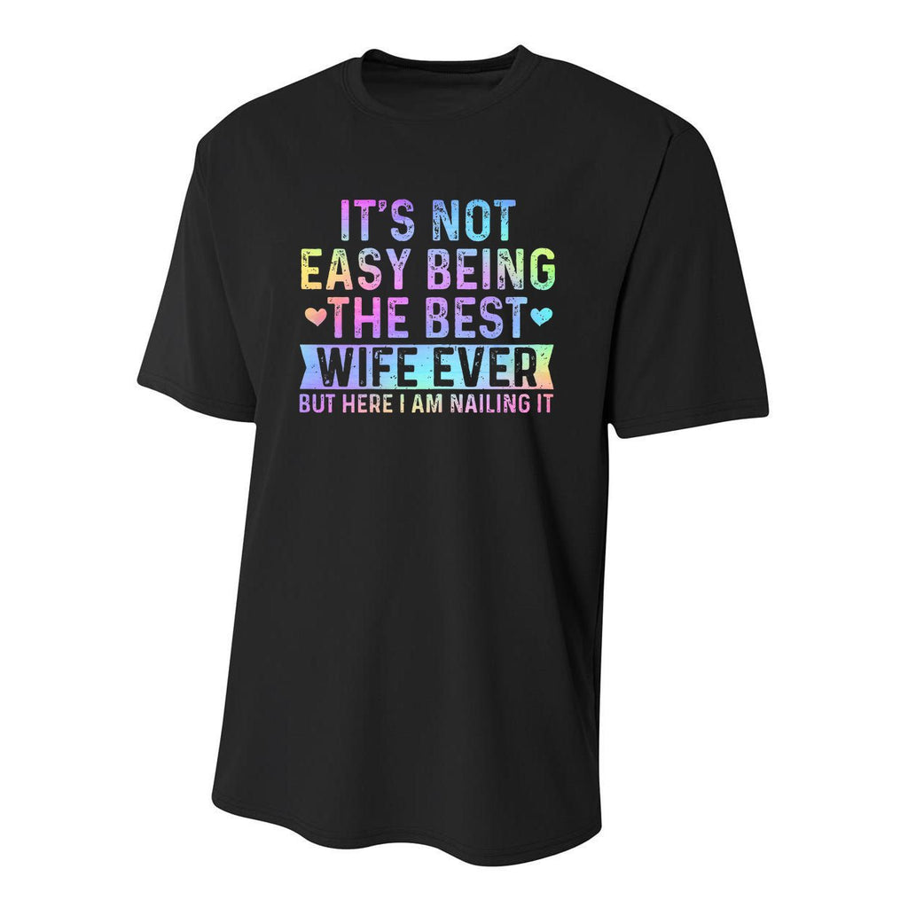 ItS Not Easy Being The Best Wife Ever Youth Performance Sprint T-Shirt