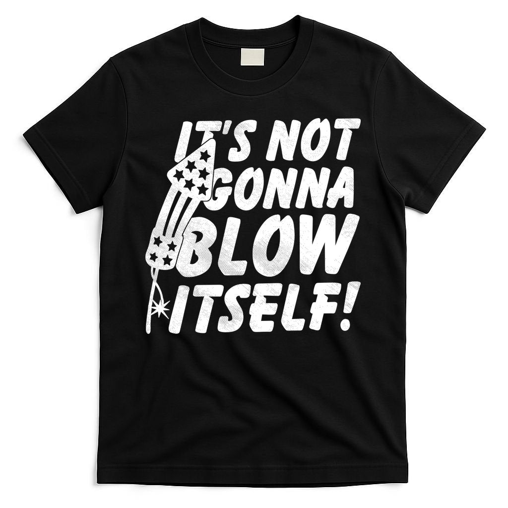 Its Not Gonna Blow Itself Firecracker T-Shirt