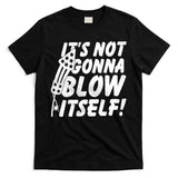 Its Not Gonna Blow Itself Firecracker T-Shirt