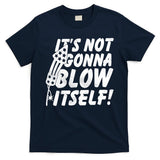 Its Not Gonna Blow Itself Firecracker T-Shirt