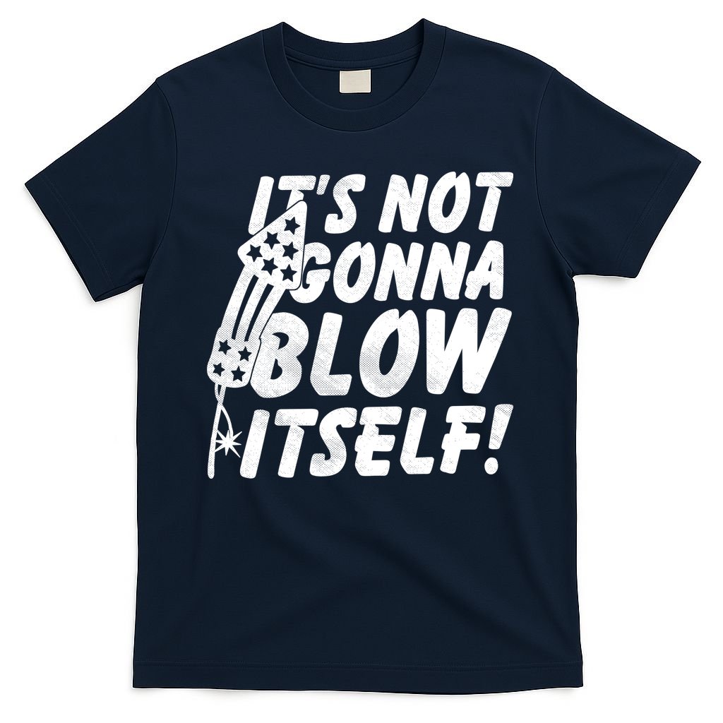 Its Not Gonna Blow Itself Firecracker T-Shirt
