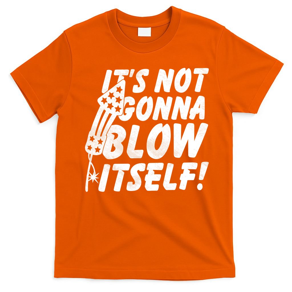 Its Not Gonna Blow Itself Firecracker T-Shirt