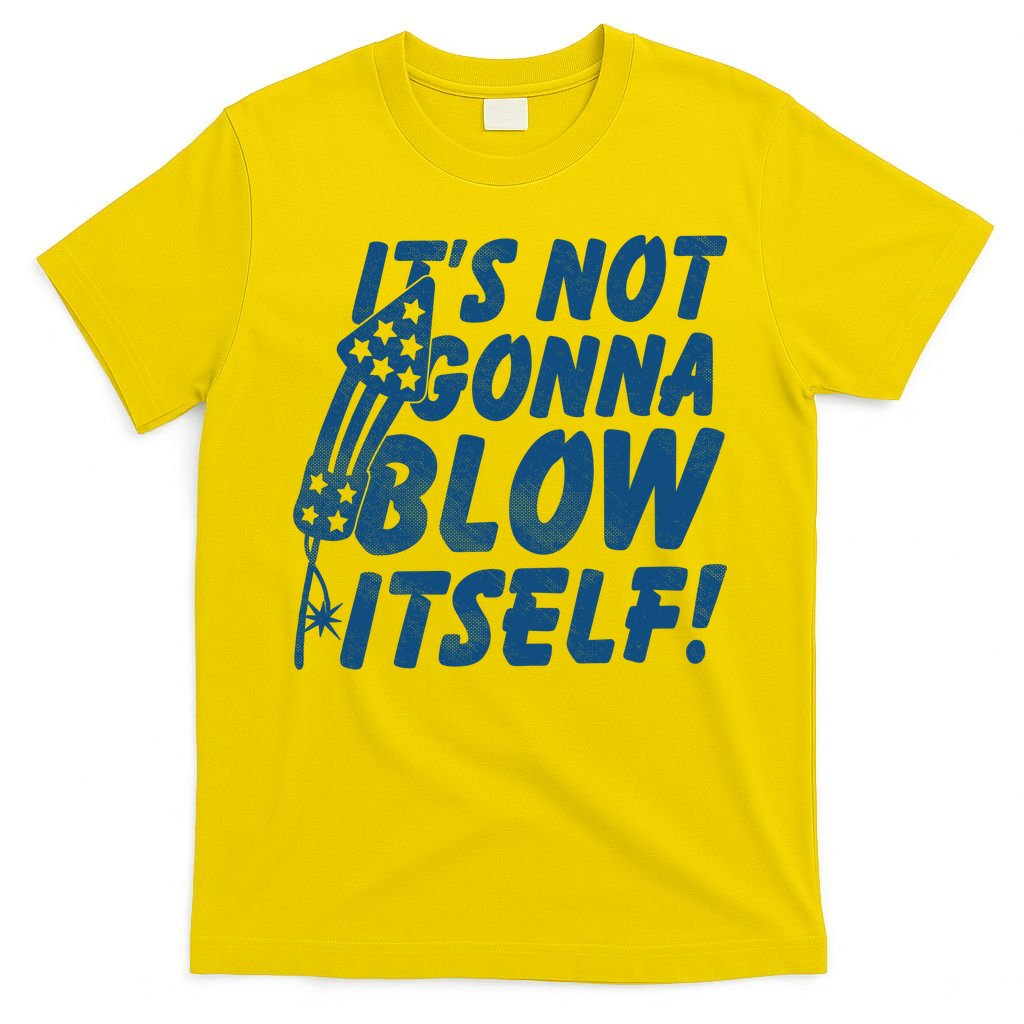Its Not Gonna Blow Itself Firecracker T-Shirt