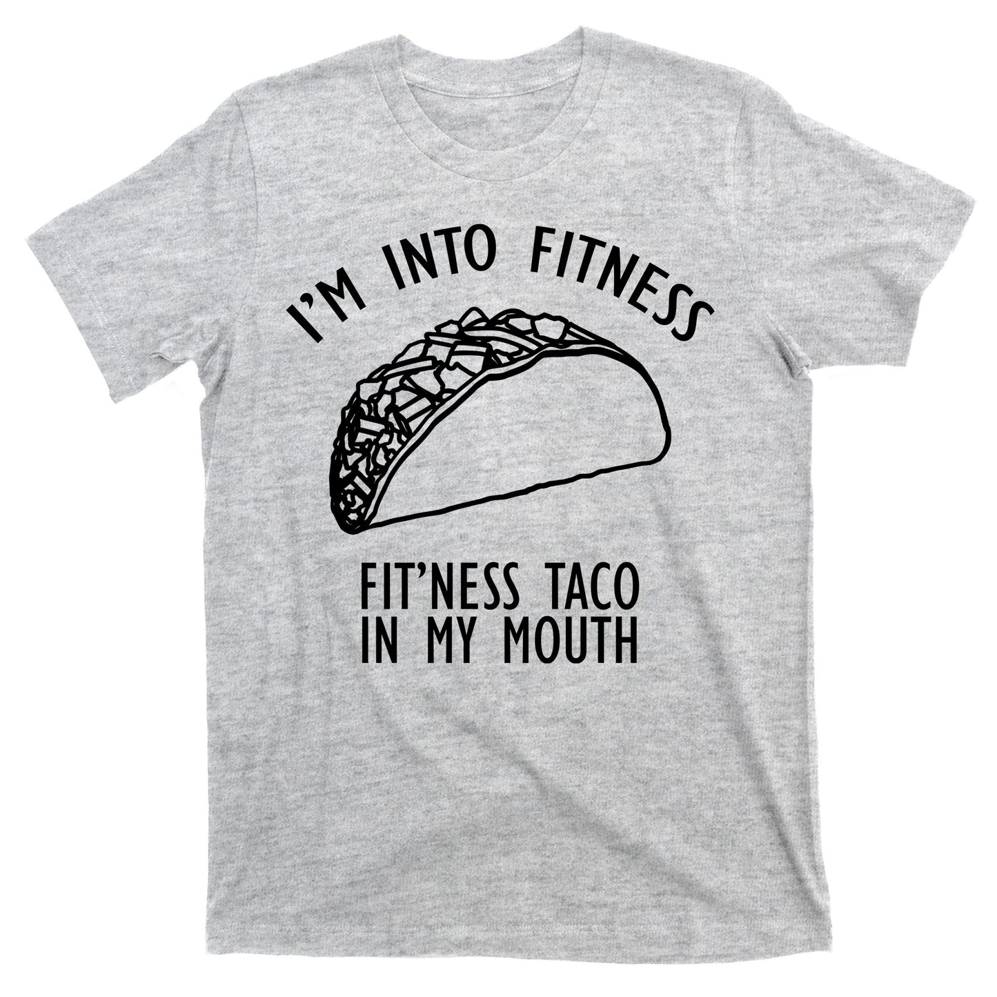 I'm Not Into Fitness Fit'ness Taco In My Mouth T-Shirt