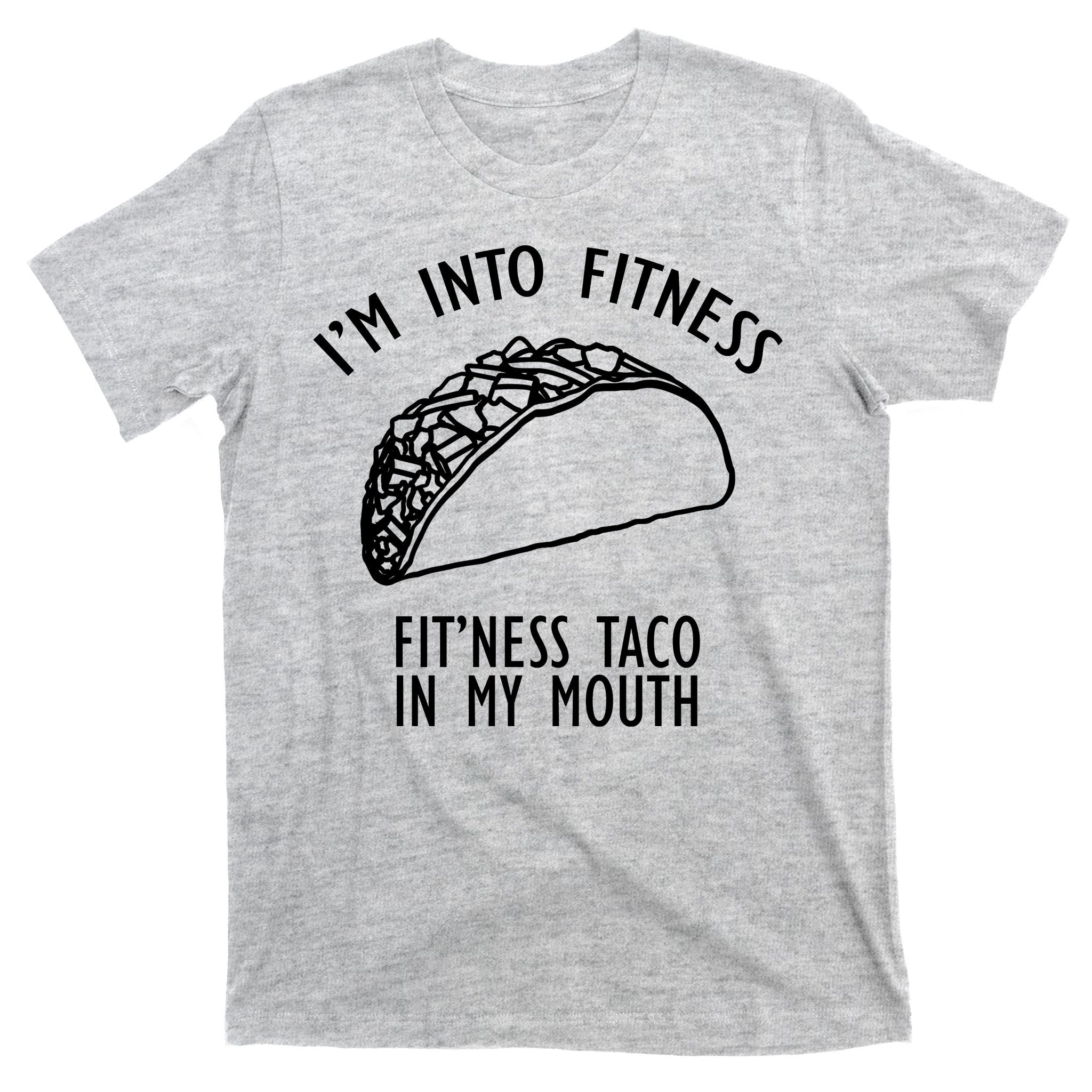 I'm Not Into Fitness Fit'ness Taco In My Mouth T-Shirt