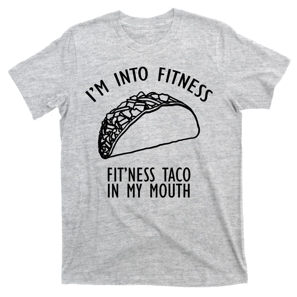 I'm Not Into Fitness Fit'ness Taco In My Mouth T-Shirt