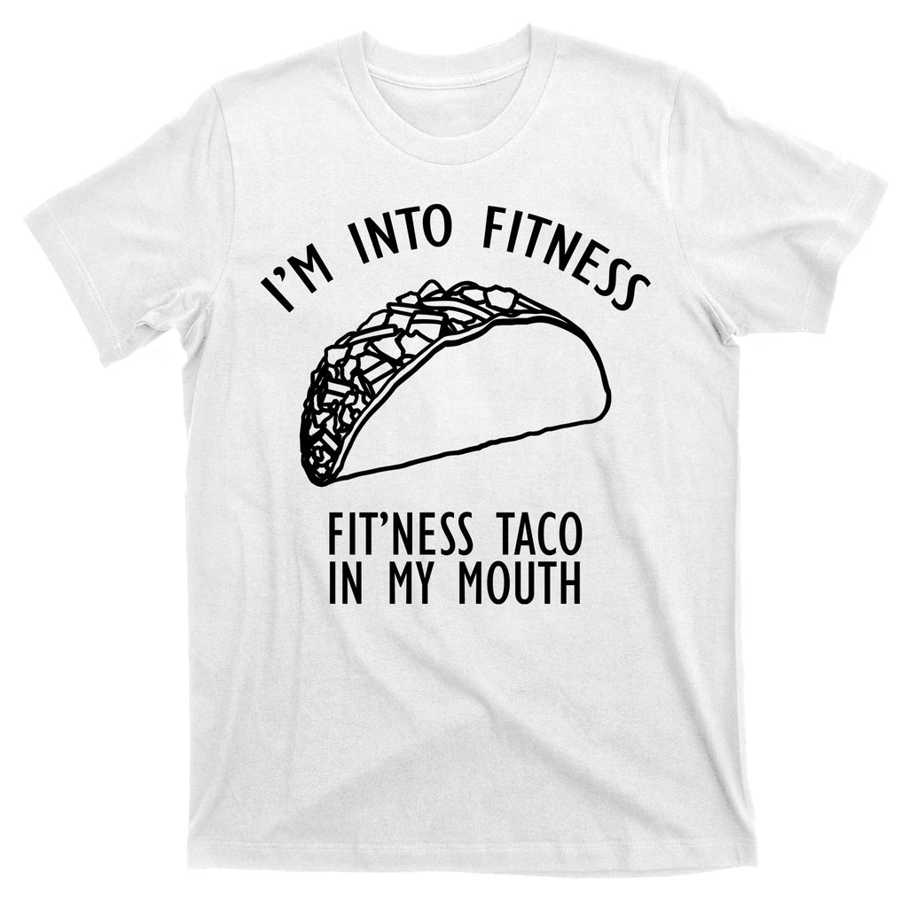 I'm Not Into Fitness Fit'ness Taco In My Mouth T-Shirt