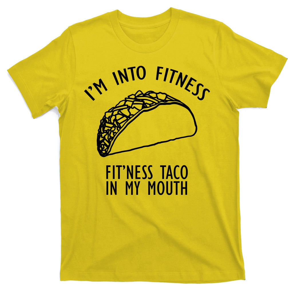 I'm Not Into Fitness Fit'ness Taco In My Mouth T-Shirt
