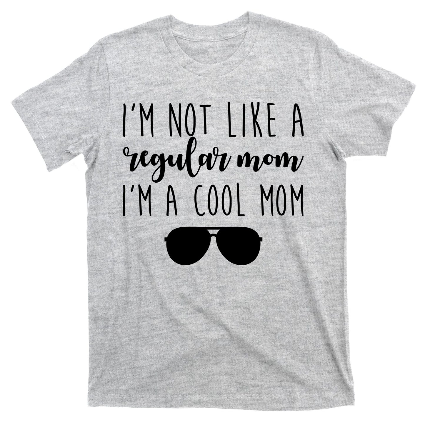 I'm Not Like A Regular Mom I'm A Cool Mom T-Shirt