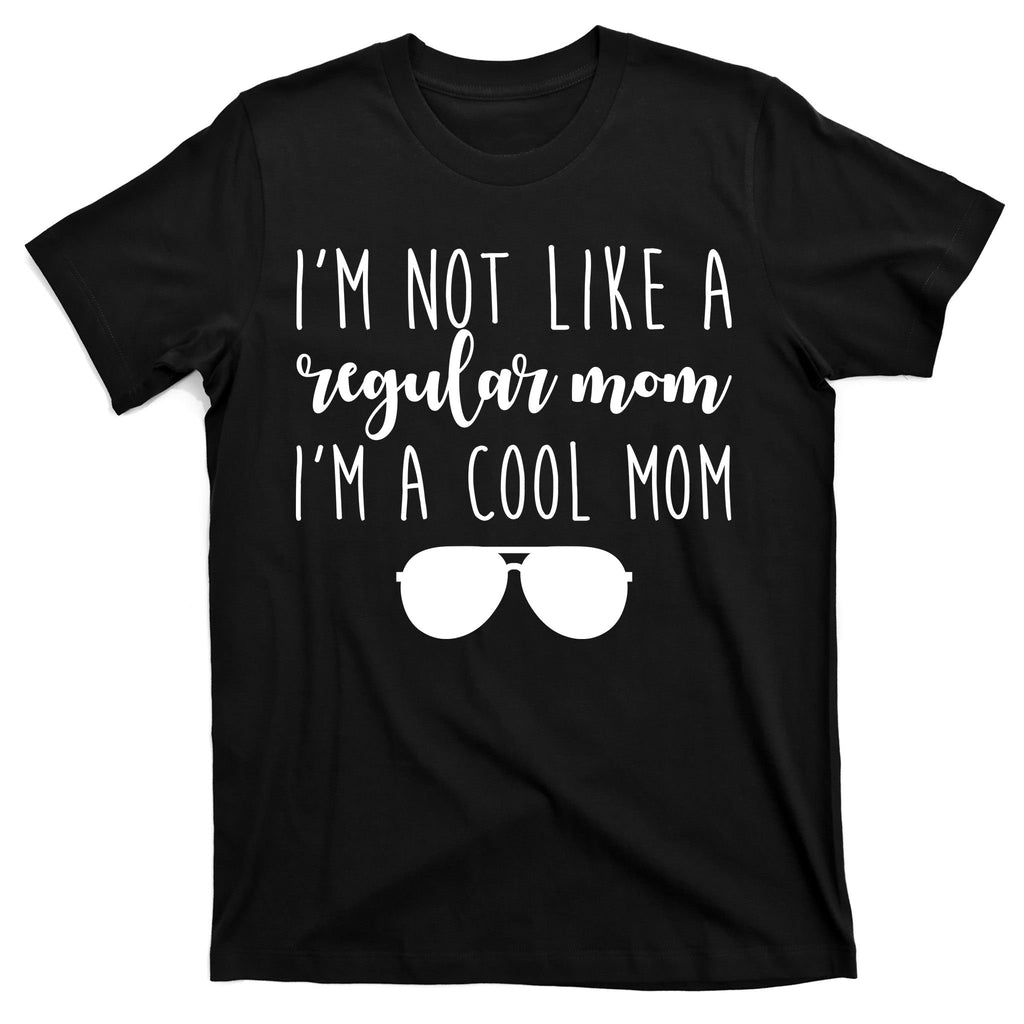 I'm Not Like A Regular Mom I'm A Cool Mom T-Shirt