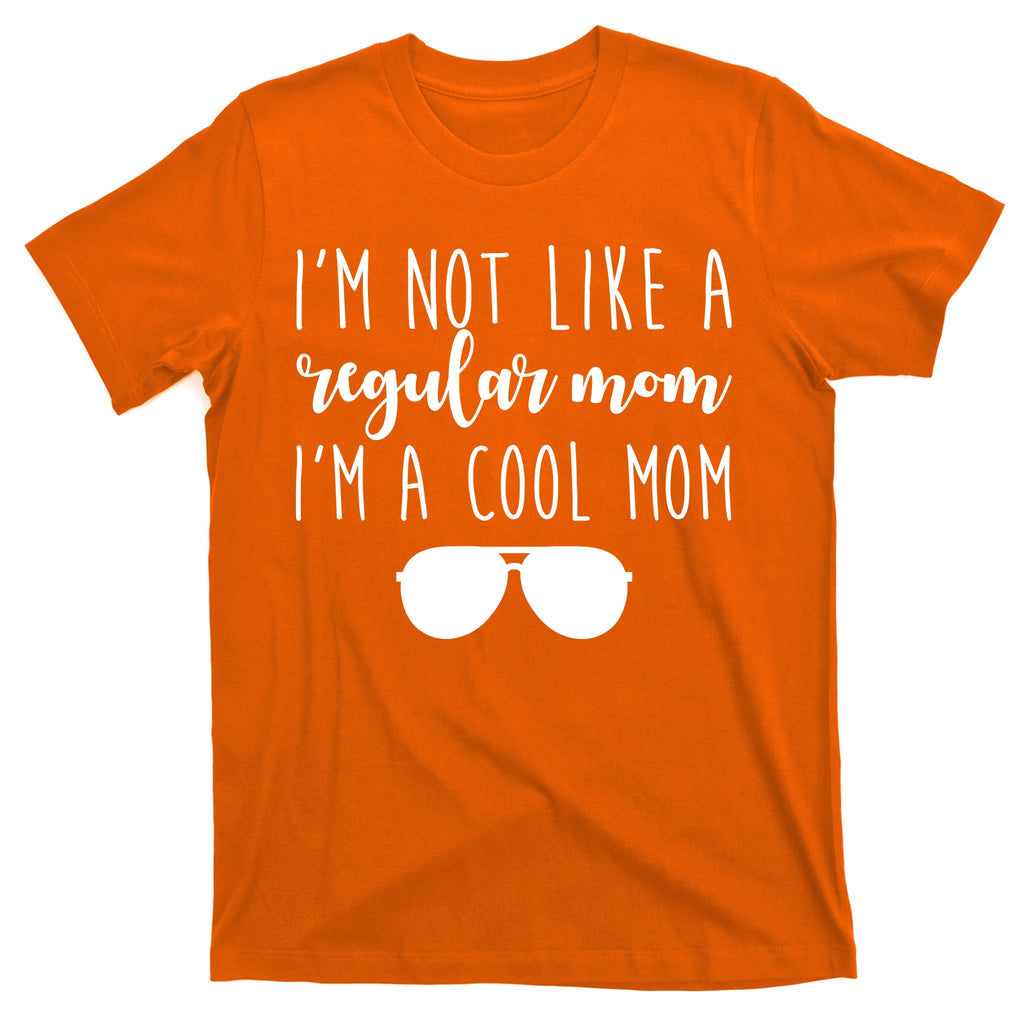 I'm Not Like A Regular Mom I'm A Cool Mom T-Shirt