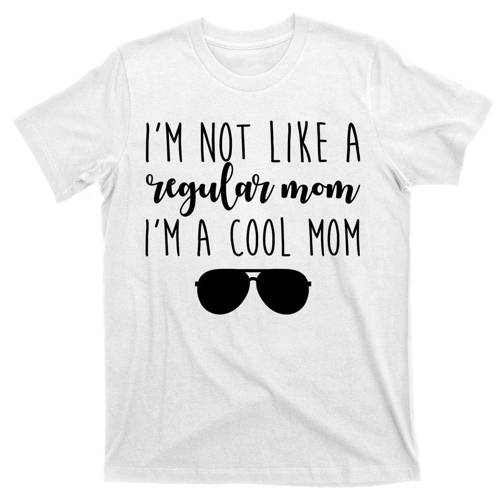 I'm Not Like A Regular Mom I'm A Cool Mom T-Shirt