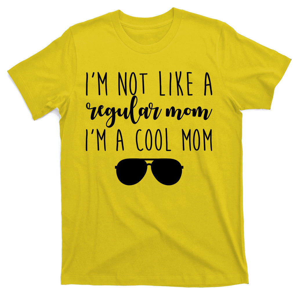 I'm Not Like A Regular Mom I'm A Cool Mom T-Shirt