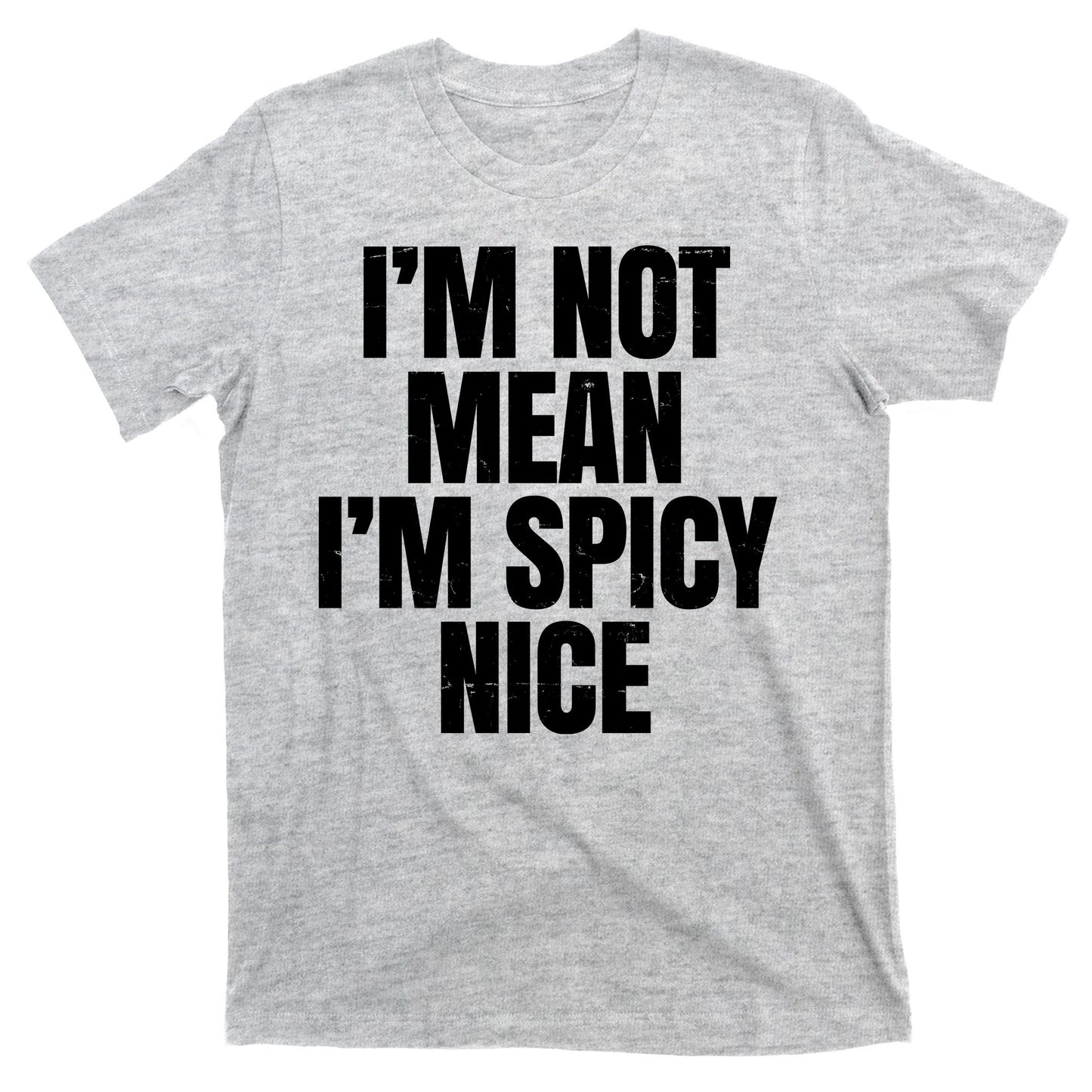 Im Not Mean Im Spicy Nice Funny T-Shirt