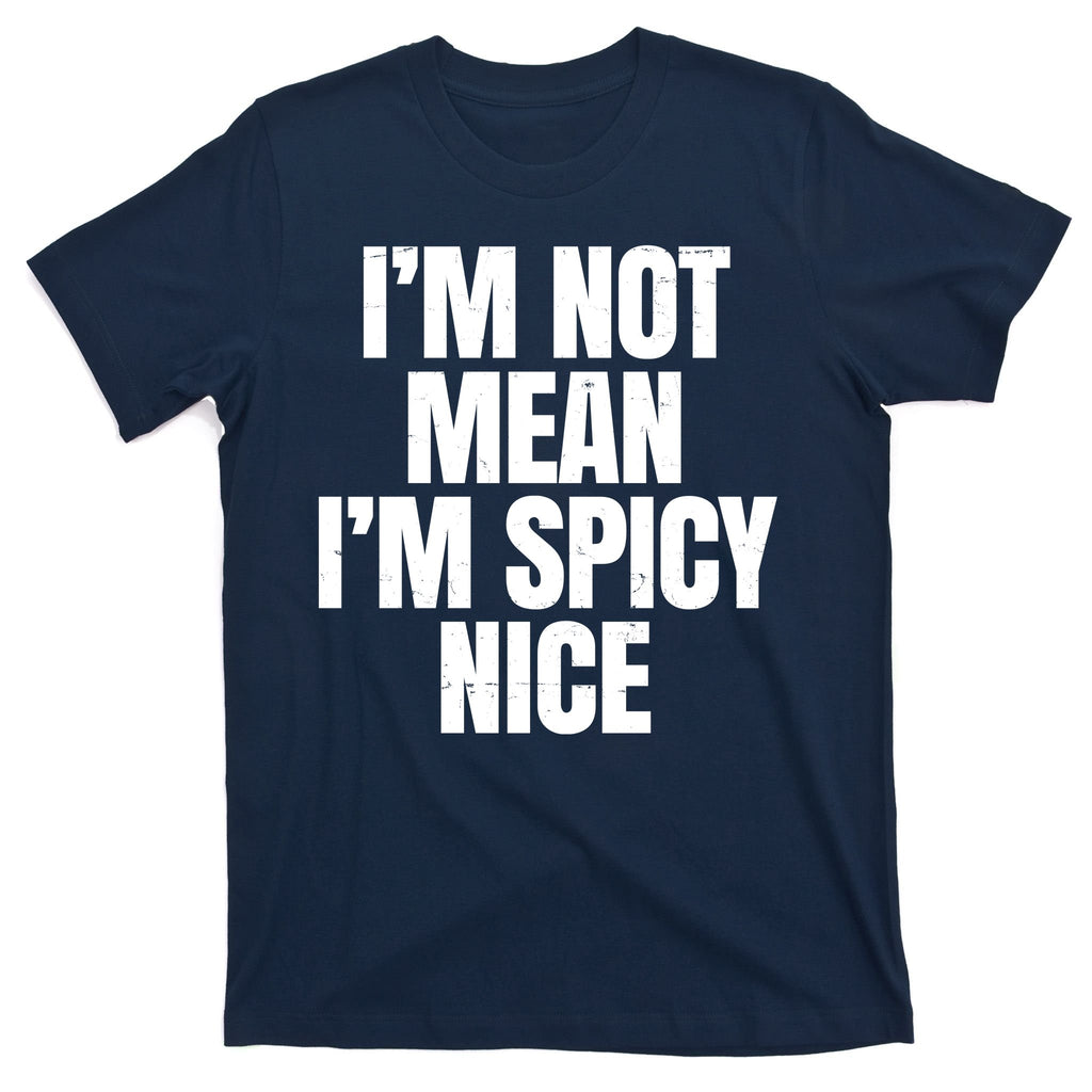 Im Not Mean Im Spicy Nice Funny T-Shirt