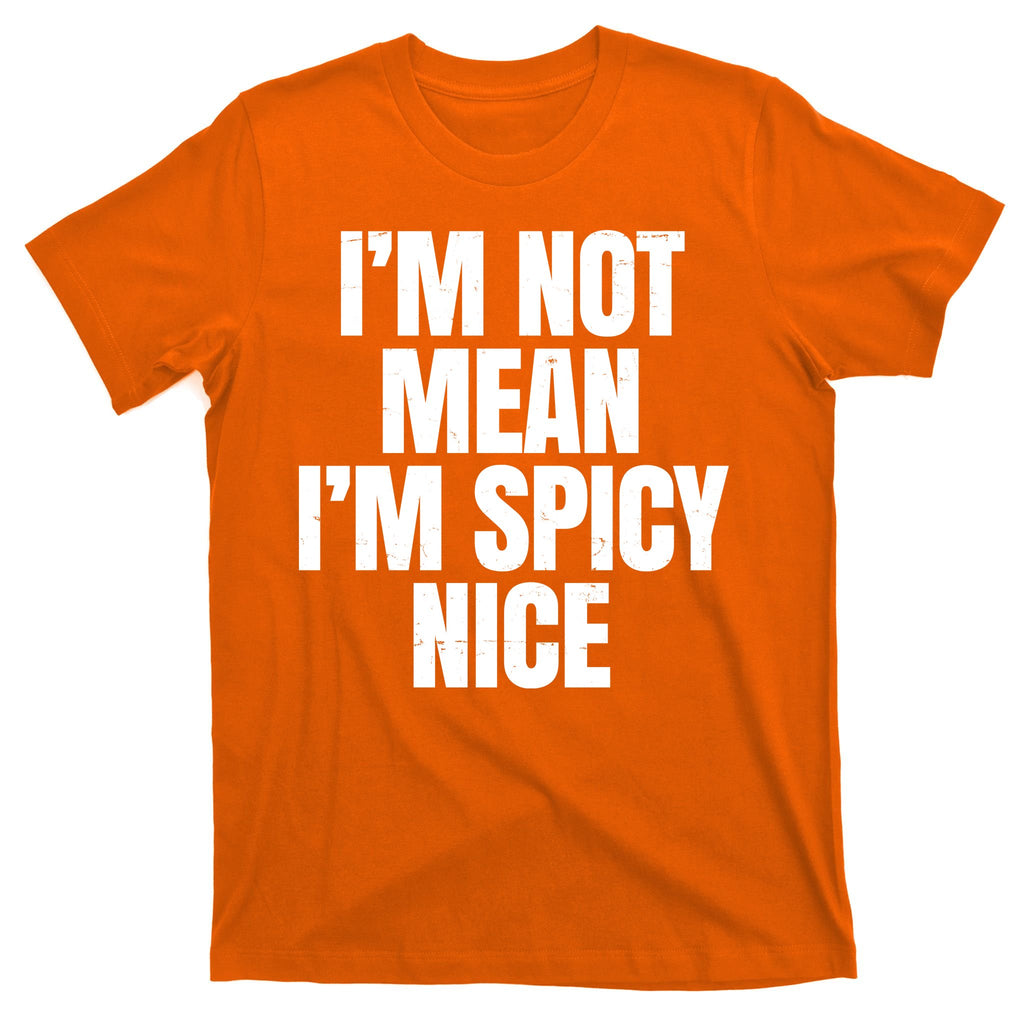 Im Not Mean Im Spicy Nice Funny T-Shirt